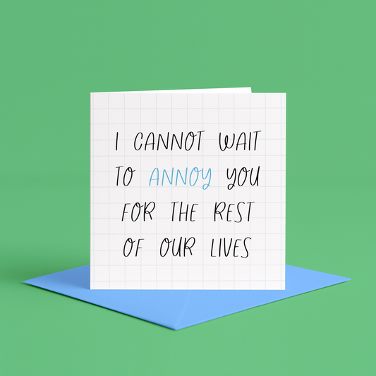 I cannot wait to annoy you for the rest of our lives | funny dating card, funny I love you cards, funny anniversary cards, funny card for annoying girlfriend, funny card for annoying boyfriend, funny card for annoying wife, funny card for anniversary, For the rest of our lives card | to my wife on our wedding day, to my husband on our wedding day, I cant wait to marry you card, I cant wait for our wedding card, funny card for fiancé, funny card for fiancée, funny card for wedding anniversary