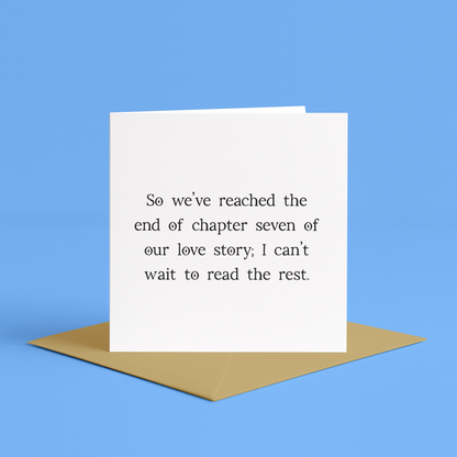 7th anniversary card, seventh anniversary card, we reached the end of chapter seven, I can’t wait to read the rest, romantic 7 year anniversary card, 7 year relationship milestone, love story anniversary card, chapter seven complete, book-themed anniversary card, anniversary card with quote, heartfelt 7th anniversary message, anniversary card for boyfriend, anniversary card for girlfriend, anniversary card for husband, anniversary card for wife, anniversary card for partner, romantic card 7th