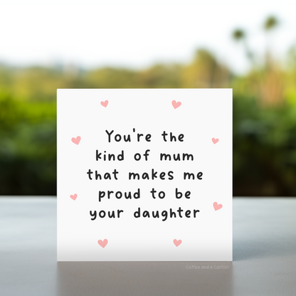 Proud to be your daughter card, Mother and daughter card, Card for mum from girl, Proud card for mum, Mum appreciation card from daughter, Proud daughter message card, I love you mum card from daughter, best mum ever card from daughter