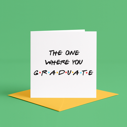 Friends TV graduation card, the One Where You Graduate card, Friends themed graduation gift, TV show graduation card, Friends fan graduation card, Funny Friends TV card, Graduation card for Friends lovers, funny friends quote card for graduation, The One Where You Graduate TV reference, Friends sitcom graduation gift, Graduation card with TV show theme, Pop culture reference graduation card, The One Where You Graduate Friends style, Pop culture graduation card, funny tv quote cards for friend