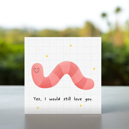 Would You Still Love Me If I Was A Worm Card | Funny worm anniversary card, funny love cards, Funny Worm Card, Funny If I Were a Worm Card