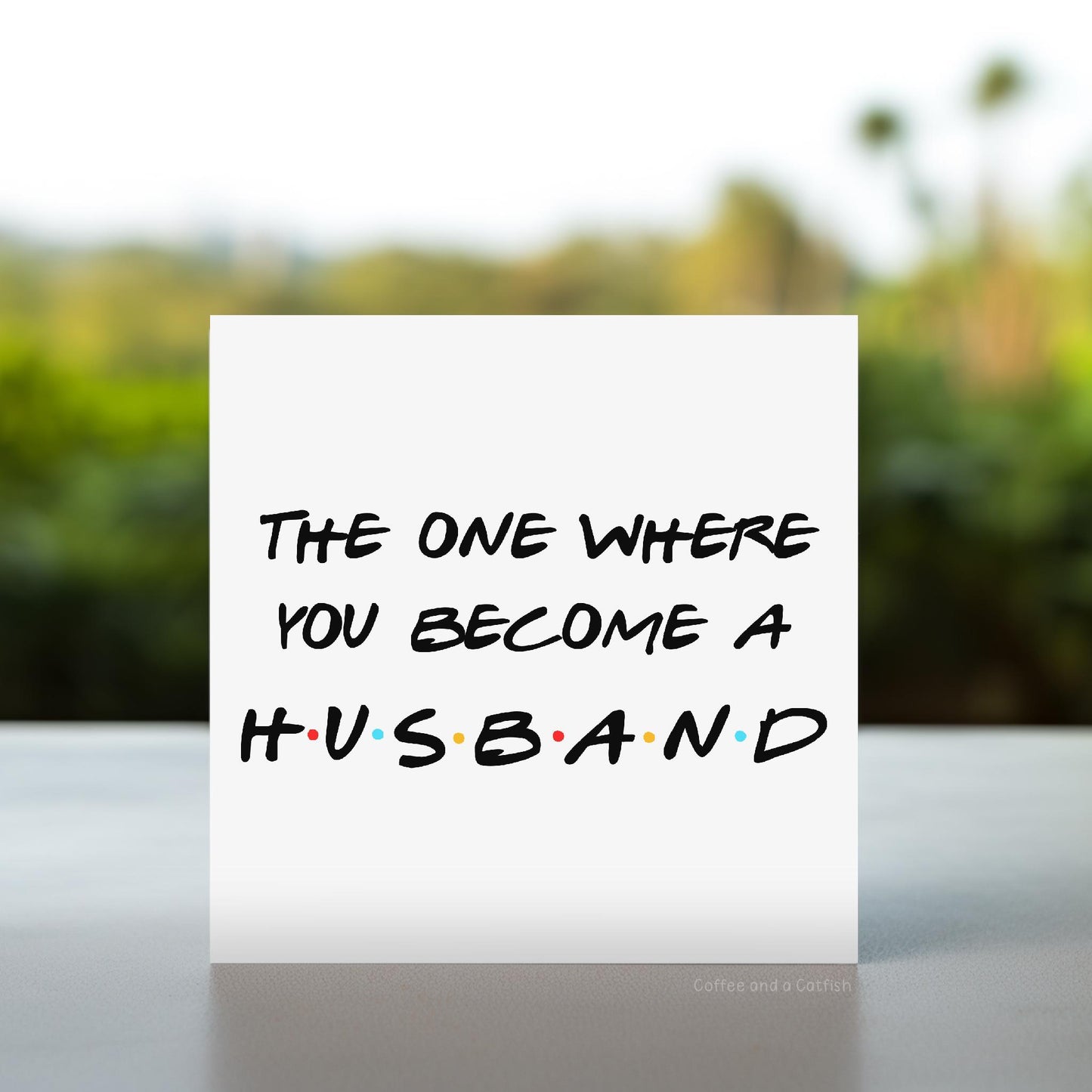 The One Where You Become a Husband | To my husband-to-be, to my fiance on our wedding day, for the groom, groom to be card, on your stag do