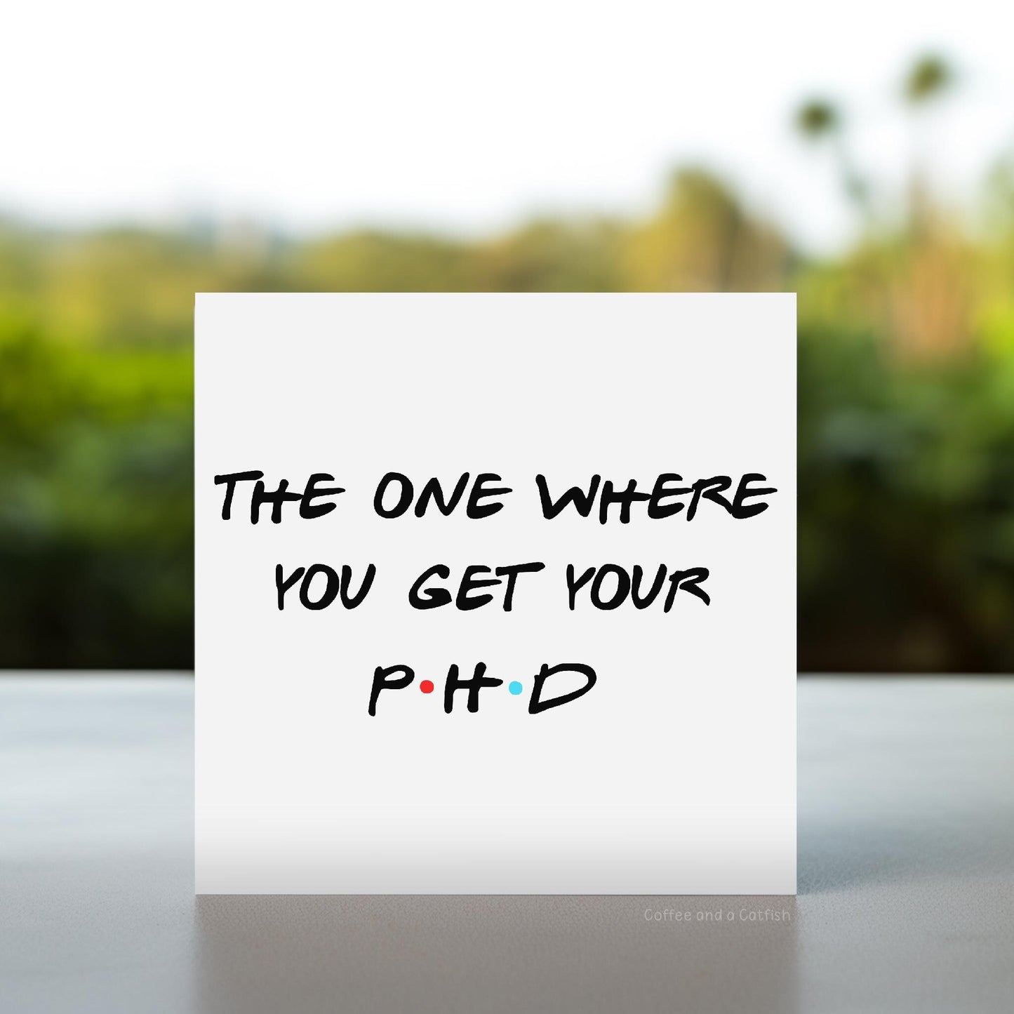 The One Where You Get Your PhD Card | Congratulations on your PhD Friends Card, Doctor Graduation Card, phd graduation card, phd complete