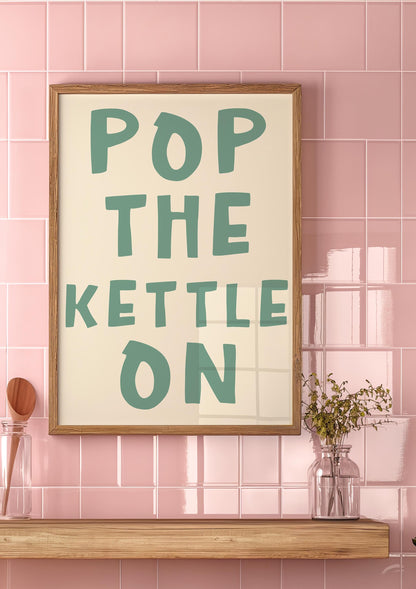 Sage Green Pop The Kettle On Print for Kitchen & Dining Room