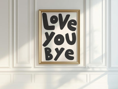 Love You Bye Hallway Typography Print | Trendy Hallway Prints, Entryway Art Prints, Love You Wall Art, Black and White Quote Hallway Print