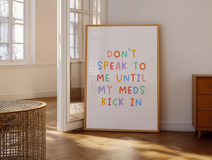 Don't Speak To Me Until My Meds Kick In Print | Funny Meds Print, Don't Forget Your Meds Print, Neurodiverse Print, Chronic Illness Prints