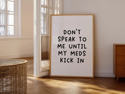 Don't Speak To Me Until My Meds Kick In Print | Funny medication prints, funny quotes, Mental Health Gift, Funny Mental Health Quote Print