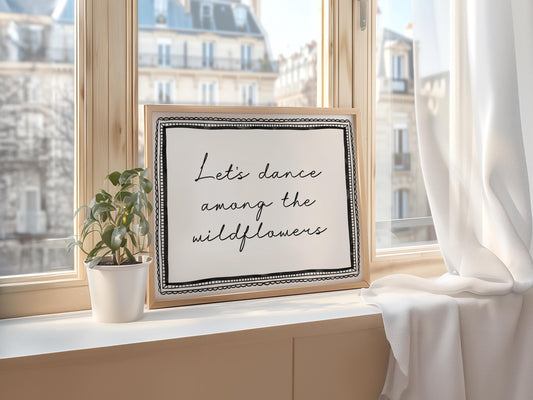 Let's Dance Among The Wildflowers Print | Pretty monochrome floral art, pretty floral prints, floral wall art, wildflower wall art quote