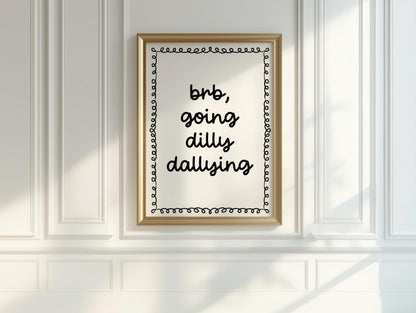 brb going dilly dallying print | Forever Dilly Dallying Art Print, Busy Dilly Dallying Print, Quirky Quote Poster, Funny Typography Poster