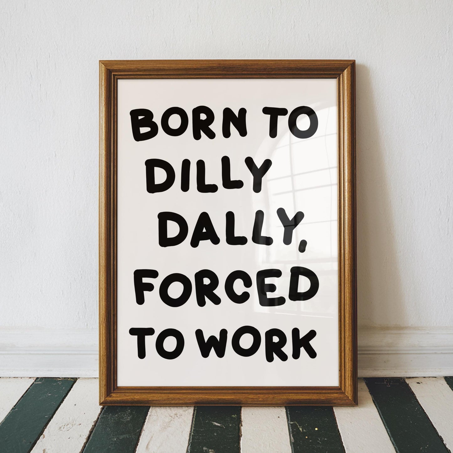 Born To Dilly Dally Forced To Work Print | Funny Office Quotes, Funny Office Prints, Forced To Work Art, Funny Work Print, Work Quote Funny