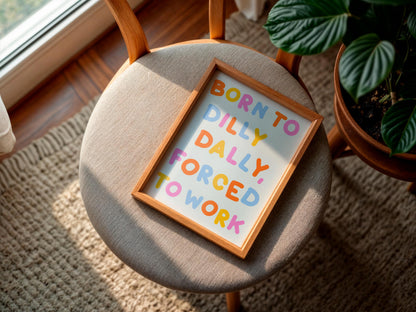 Born To Dilly Dally Forced To Work Print | Funny Office Quotes, Colourful Home Office Prints, Forced To Work Art, Funny Work Print Retro