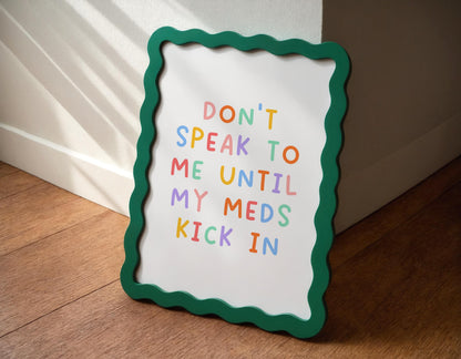 Don't Speak To Me Until My Meds Kick In Print | Funny Meds Print, Don't Forget Your Meds Print, Neurodiverse Print, Chronic Illness Prints