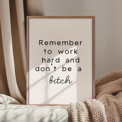 Work Hard and Don't Be a Bitch Print | Sweary Office Prints, Rude Office Prints, Funny Office Art, Funny Work Quote, Keep Going Bitch Print