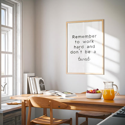 Work Hard & Don't Be a Twat Print | Funny Work From Home Print, Funny Office Art, Funny Office Quote, Work Quote Sweary, British Swear Print