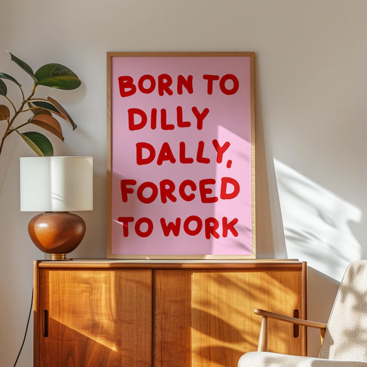 Born To Dilly Dally Forced To Work Print | Fun Office Print in Pink and Red, Dilly Dally Pink Preppy Art Print, Trendy Office Decor Pink Red