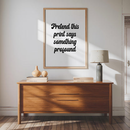 Pretend This Print Says Something Profound | Funny Wall Art Print, Funny Quote Print, Sarcastic Wall Art, Humor Jokey Print for Entryway