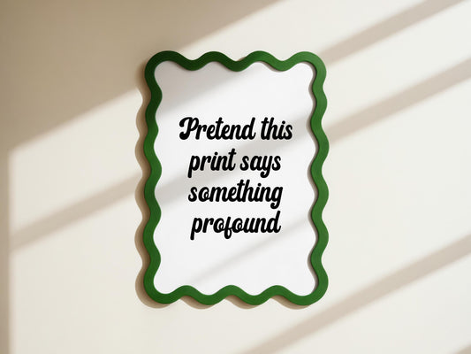 Pretend This Print Says Something Profound | Funny Wall Art Print, Funny Quote Print, Sarcastic Wall Art, Humor Jokey Print for Entryway