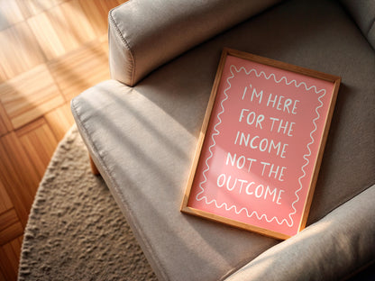 Here For The Income Not The Outcome Print | Pink Office Art, Funny Office Wall Art, Girly Print for Office, Girly Office Decor, Girly Prints
