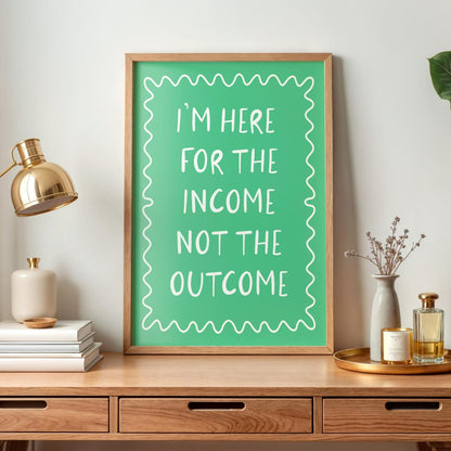 Here For The Income Not The Outcome Print | Retro Green Office Art, Funny Office Wall Art, Quirky Print for Office, Fun Green Workspace Art