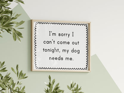 My Dog Needs Me Print | Funny Dog Quote Poster, Quirky Home Decor, Dog Lover Gift, Funny Dog Prints, Living Room Wall Art, Dog Owner Art