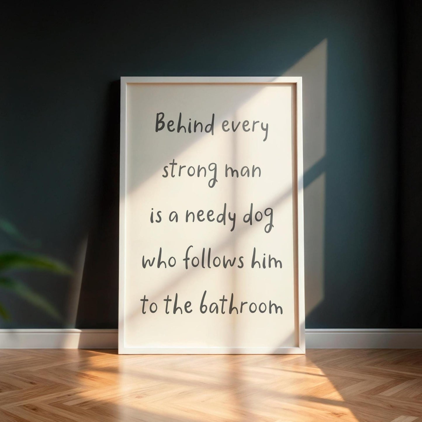 Needy Dog Print | Behind Every Strong Man Is a Dog Print, Funny Bathroom Prints, Dog Dad Bathroom Print, Fun Dog Themed Gift Ideas for Him