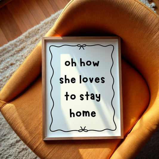 Oh How She Loves To Stay Home Print | Cosy Home Print, Neutral Wall Art for Living Room, Homebody Wall Art, Introvert Print, Girly Quotes