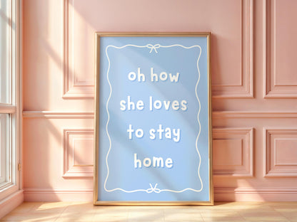 Oh How She Loves To Stay Home Print | Dusky Blue Wall Art, Girly Introvert Art, Funny Girly Prints, Girly Relatable Quotes, Funny Girly Art