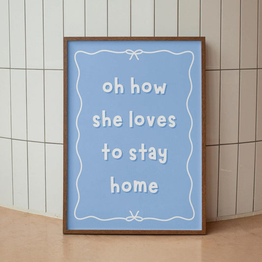Oh How She Loves To Stay Home Print | Dusky Blue Wall Art, Girly Introvert Art, Funny Girly Prints, Girly Relatable Quotes, Funny Girly Art