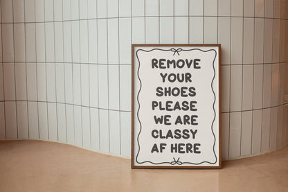 Remove Your Shoes We Are Classy AF Print | Funny Hallway Print, Fun Welcome Sign, We are Classy Here Sign, Funny Entrance Sign, Welcome Sign