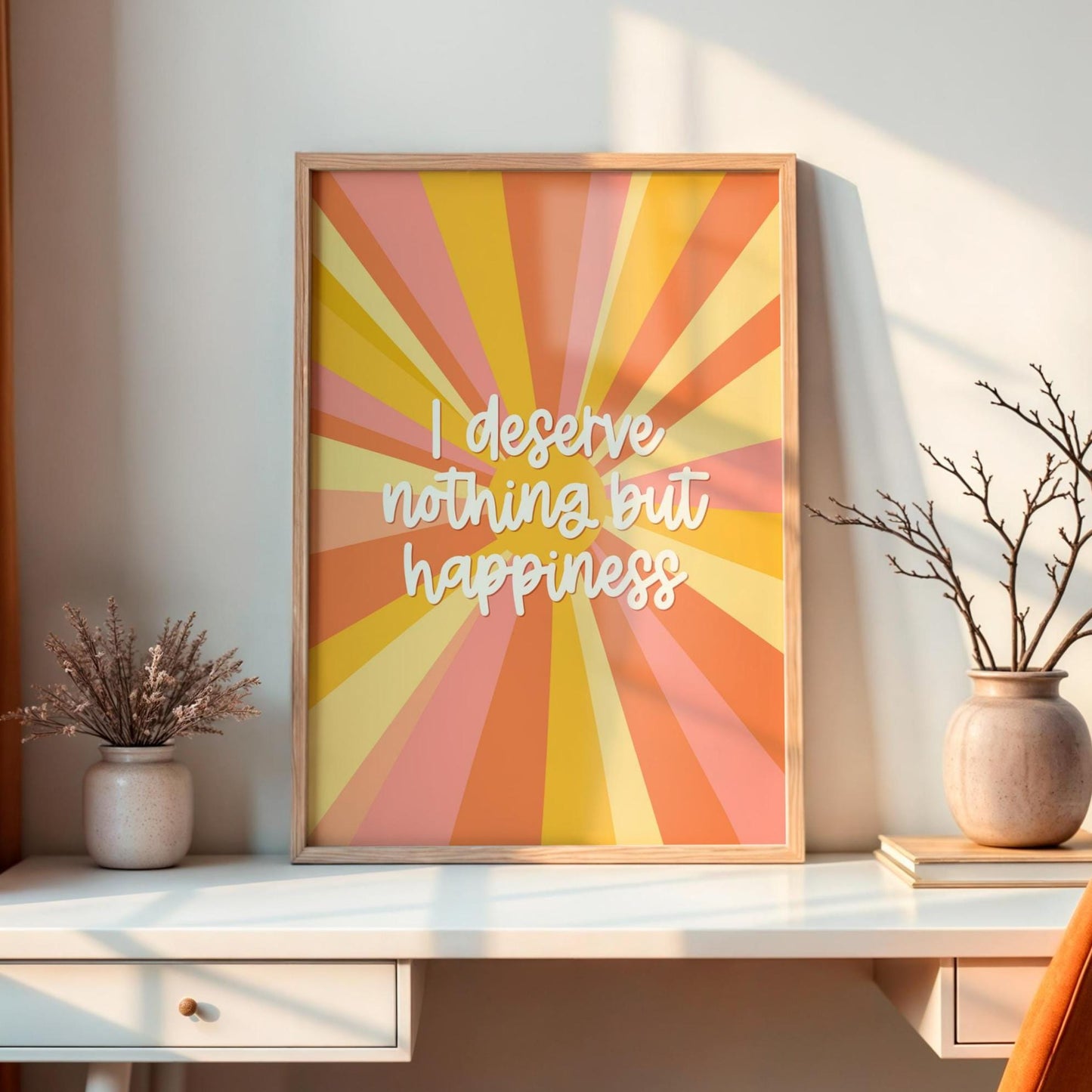 I Deserve Nothing but Happiness Print | Positive Quote Print, A3 A4 A5 Colourful Print, Motivational Wall Art, Feed Good Prints, Happy Art