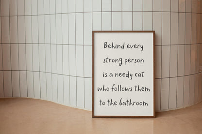 Needy Cat Print | Behind Every Strong Person Is a Cat Print, Funny Bathroom Prints, Cat Owner Bathroom Print, Fun Cat Themed Gift Ideas