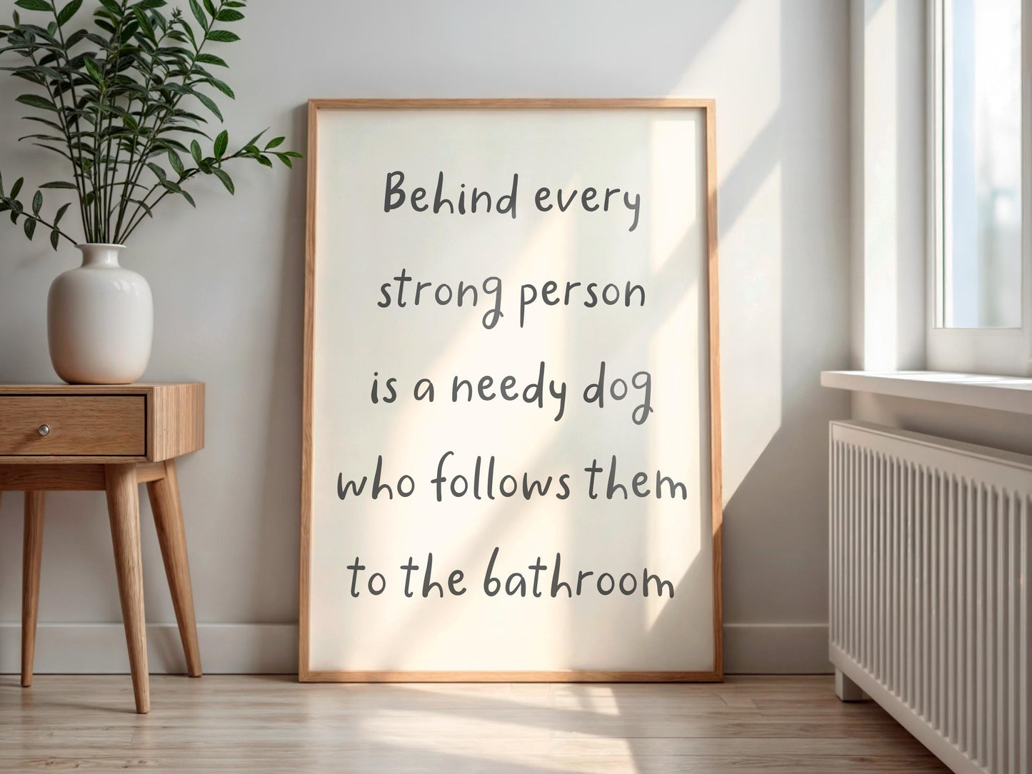 Needy Dog Print | Behind Every Strong Person Is a Dog Print, Funny Bathroom Prints, Dog Owner Bathroom Print, Fun Dog Themed Gift Ideas