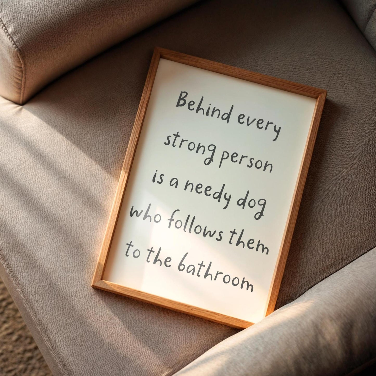 Needy Dog Print | Behind Every Strong Person Is a Dog Print, Funny Bathroom Prints, Dog Owner Bathroom Print, Fun Dog Themed Gift Ideas