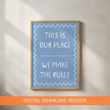 This Is Our Place Wall Art Print DIGITAL DOWNLOAD | Digital Download Printable TIOP Print, We Make The Rules Print, Teenage Quote Printables