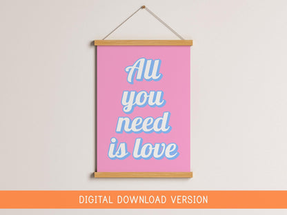 All You Need Is Love Print DIGITAL DOWNLOAD | Girly Affirmation Digital, Typography Wall Art, Female Empowerment Print, Positive Quote Print