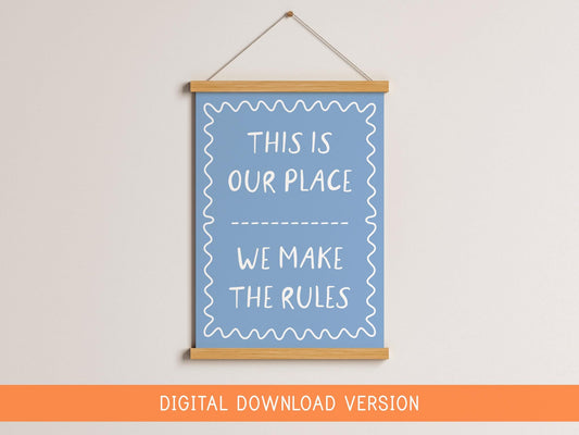 This Is Our Place Wall Art Print DIGITAL DOWNLOAD | Digital Download Printable TIOP Print, We Make The Rules Print, Teenage Quote Printables