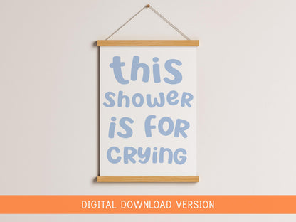 This Shower Is For Crying Print DIGITAL DOWNLOAD | Fun Bathroom Printable Art, Prints for Bathroom, Digital Bathroom Quote, Crying In Shower