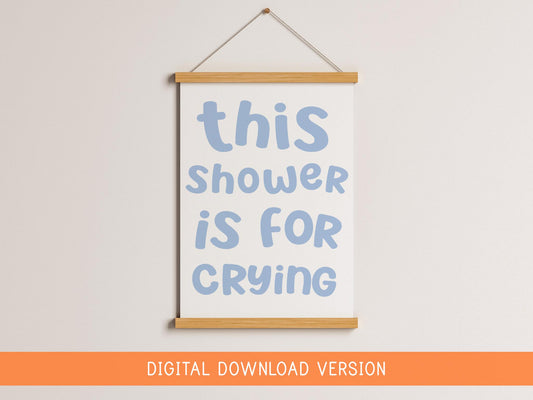 This Shower Is For Crying Print DIGITAL DOWNLOAD | Fun Bathroom Printable Art, Prints for Bathroom, Digital Bathroom Quote, Crying In Shower