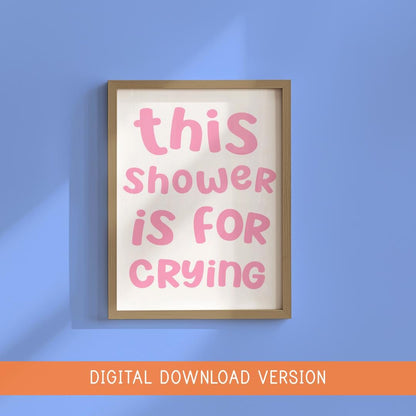 This Shower Is For Crying Print DIGITAL DOWNLOAD | Pink Bathroom Print, Girly Bathroom Digital Poster, Girly Bathroom Sign, Girly Bathroom