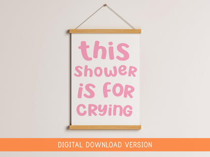 This Shower Is For Crying Print DIGITAL DOWNLOAD | Pink Bathroom Print, Girly Bathroom Digital Poster, Girly Bathroom Sign, Girly Bathroom