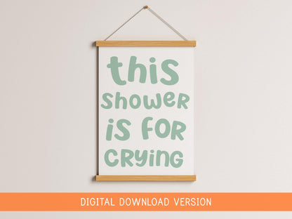 This Shower Is For Crying Print DIGITAL DOWNLOAD | Green Bathroom Print, Funny Bathroom Digital Sign, Funny Shower Room Printable Quote Sign