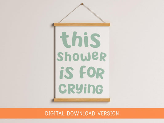 This Shower Is For Crying Print DIGITAL DOWNLOAD | Green Bathroom Print, Funny Bathroom Digital Sign, Funny Shower Room Printable Quote Sign