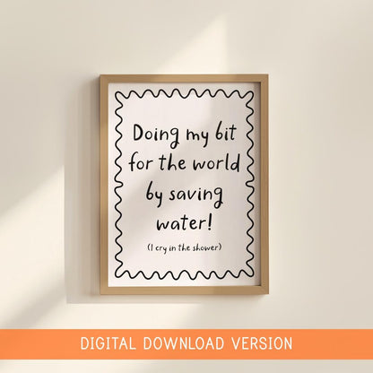Saving Water By Crying In The Shower DIGITAL DOWNLOAD | Funny Bathroom Quote, Shower Room Print, Digital Bathroom Jokes, Fun Bathroom Prints