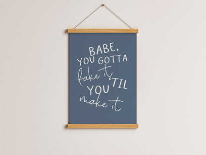 Babe You Gotta Fake It Til You Make It Print | Taylor Swift Lyric Print, Eras Tour Wall Art, T Swift Wall Art, TTPD Quote, Feminist Prints
