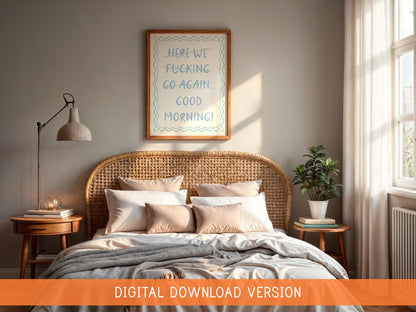 Here We F*cking Go Again I Mean Good Morning Poster DIGITAL DOWNLOAD | Sweary Quotes, Good Morning Sweary Print, Funny Motivation Poster