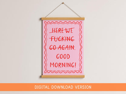 Here We F*cking Go Again I Mean Good Morning Poster DIGITAL DOWNLOAD | Girly Digital Print, Girly Printable Bedroom Decor, Preppy Poster