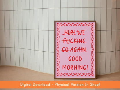Here We F*cking Go Again I Mean Good Morning Poster DIGITAL DOWNLOAD | Girly Digital Print, Girly Printable Bedroom Decor, Preppy Poster