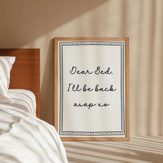 Dear Bed Be Back Soon Print | Black White Bedroom Print, Portrait Bedroom Wall Art, Elegant Bedroom Wall Art, Funny Bedroom Quote Wall Print