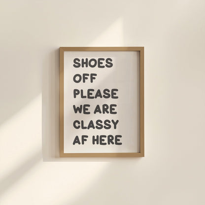 Shoes Off We Are Classy AF Print | Funny Entryway Print, A3 A4 A5 Hallway Print, Take Your Shoes Off Print, No Shoes Quote, Funny Home Quote