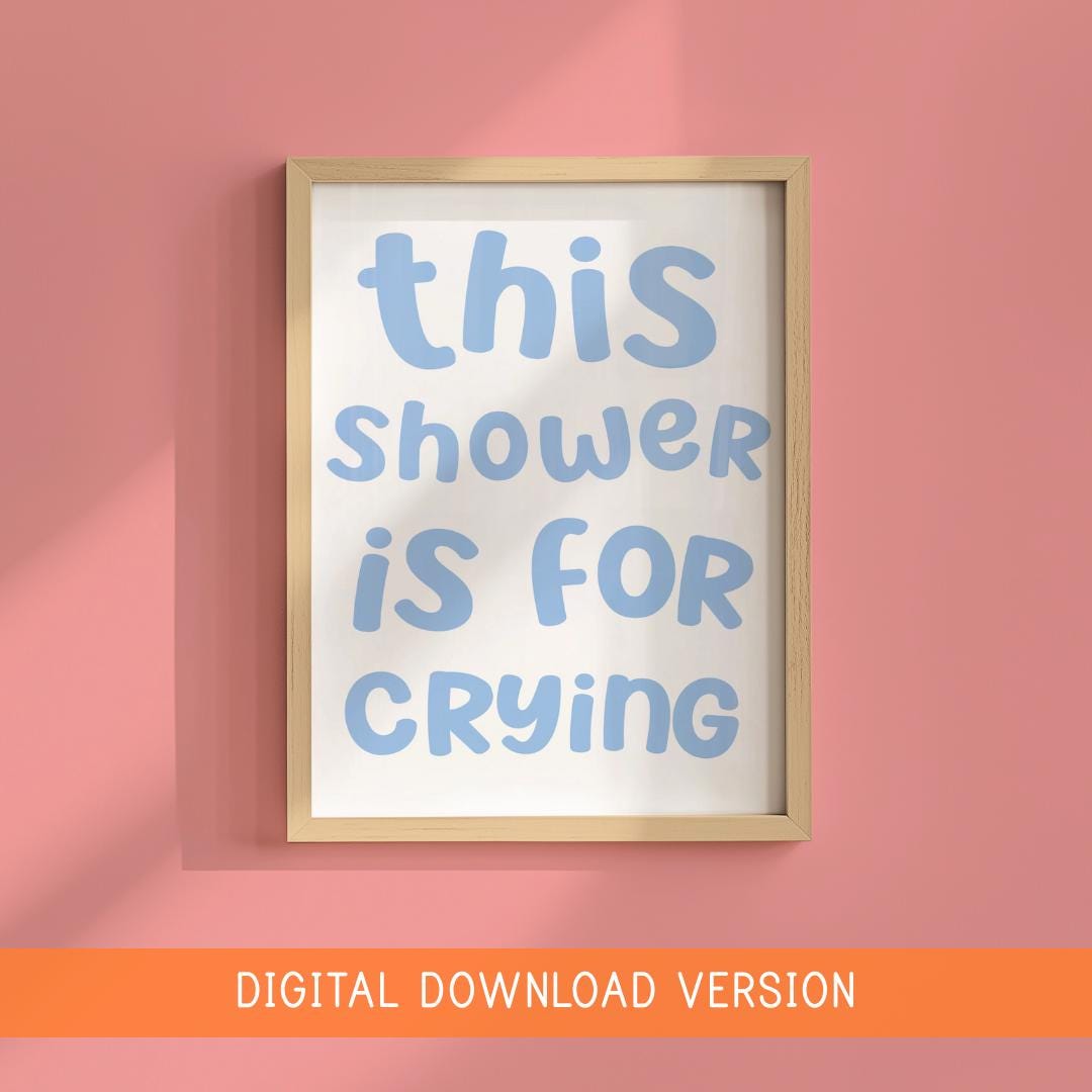 This Shower Is For Crying Print DIGITAL DOWNLOAD | Fun Bathroom Printable Art, Prints for Bathroom, Digital Bathroom Quote, Crying In Shower